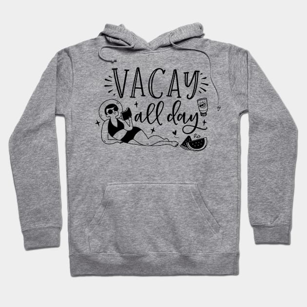 Vacay all day; summer; vacation; beach; sun; holidays; pool; book; watermelon; summertime; Hoodie by Be my good time